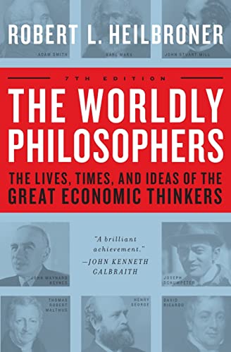 Book Cover The Worldly Philosophers: The Lives, Times And Ideas Of The Great Economic Thinkers, Seventh Edition