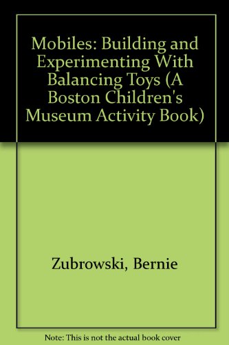 Book Cover Mobiles: Building and Experimenting With Balancing Toys (A Boston Children's Museum Activity Book)