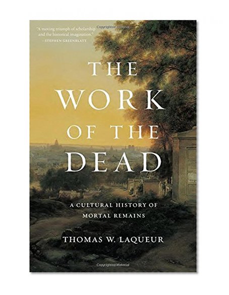 Book Cover The Work of the Dead: A Cultural History of Mortal Remains