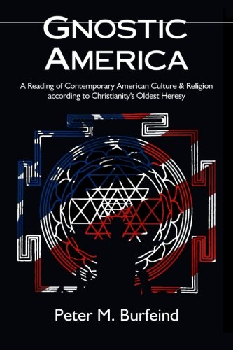 Book Cover Gnostic America: A Reading of Contemporary American Culture & Religion according to Christianity's Oldest Heresy