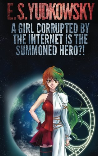 Book Cover A Girl Corrupted by the Internet is the Summoned Hero?!