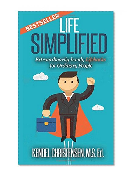Book Cover Life Simplified: Extraordinarily-handy Lifehacks for Ordinary People