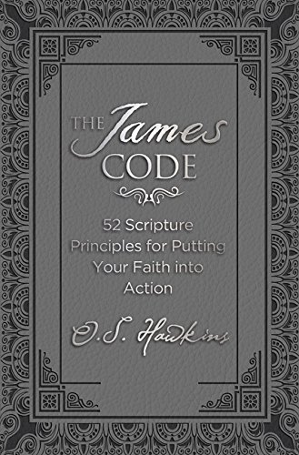 Book Cover The James Code: 52 Scripture Principles for Putting Your Faith into Action