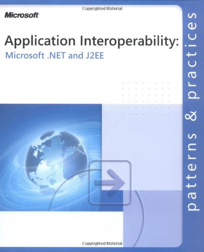 Book Cover Application Interoperability: Microsoft® .NET and J2EE: Microsoft(r) .Net and J2ee (Patterns & Practices)