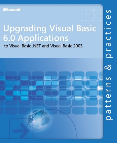 Book Cover Upgrading Visual Basic® 6.0 Applications to Visual Basic .NET and Visual Basic 2005 (Patterns & Practices)