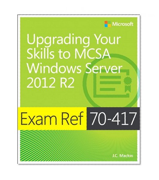 Book Cover Exam Ref 70-417 Upgrading from Windows Server 2008 to Windows Server 2012 R2 (MCSA)