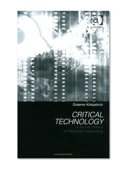 Book Cover Critical Technology: A Social Theory of Personal Computing