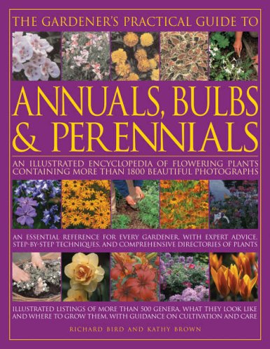 Book Cover The Gardener's Practical Guide to Annuals, Bulbs and Perennials: An illustrated encyclopedia of flowering plants containing over 1500 beautiful colour ... directories of plants Illustrated catalogues