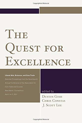 Book Cover The Quest for Excellence: Liberal Arts, Sciences, and Core Texts. Selected Proceedings from the Seventeenth Annual Conference of the Association for Core Texts and Courses