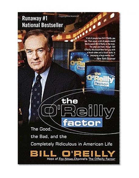 Book Cover The O'Reilly Factor: The Good, the Bad, and the Completely Ridiculous in American Life