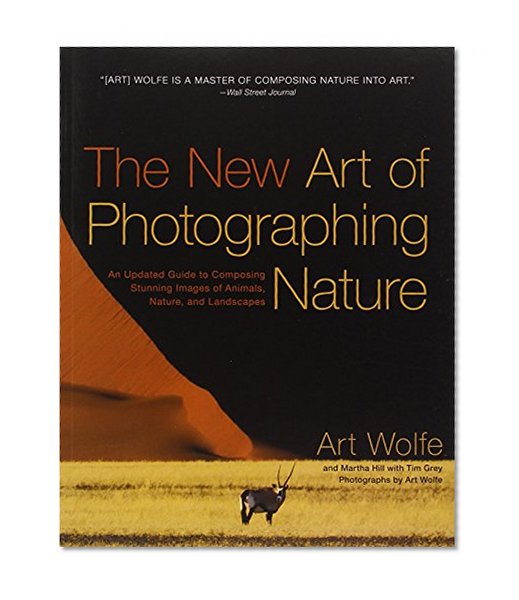 Book Cover The New Art of Photographing Nature: An Updated Guide to Composing Stunning Images of Animals, Nature, and Landscapes