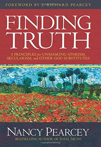 Book Cover Finding Truth: 5 Principles for Unmasking Atheism, Secularism, and Other God Substitutes