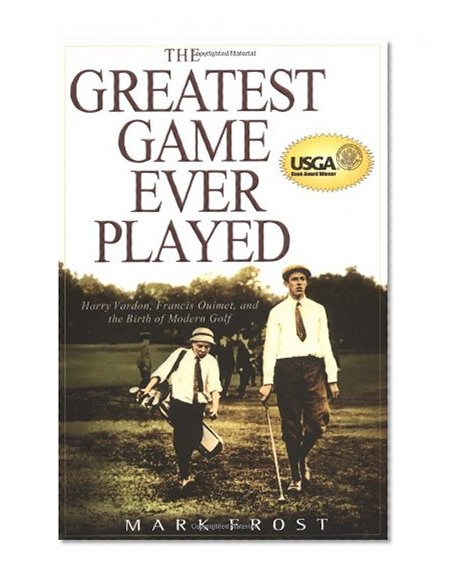 Book Cover The Greatest Game Ever Played: Harry Vardon, Francis Ouimet, and the Birth of Modern Golf