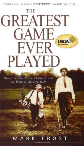 Book Cover The Greatest Game Ever Played: Harry Vardon, Francis Ouimet, and the Birth of Modern Golf