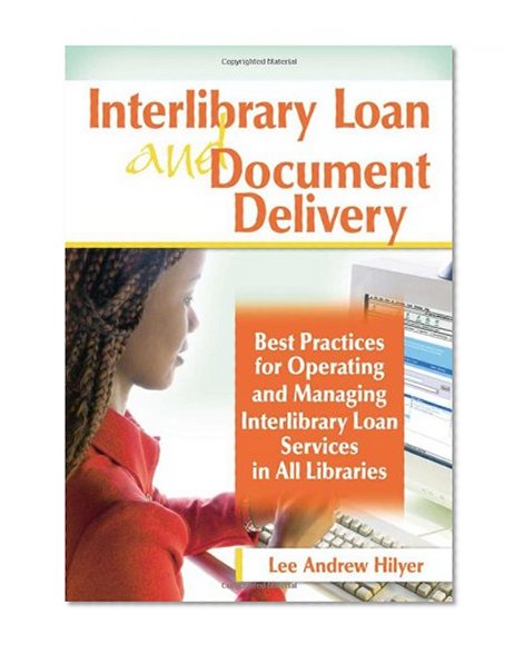 Book Cover Interlibrary Loan and Document Delivery: Best Practices for Operating and Managing Interlibrary Loan Services in All Libraries