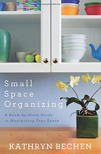 Book Cover Small Space Organizing: A Room-by-Room Guide to Maximizing Your Space