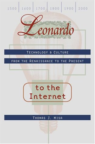 Book Cover Leonardo to the Internet: Technology and Culture from the Renaissance to the Present (Johns Hopkins Studies in the History of Technology)