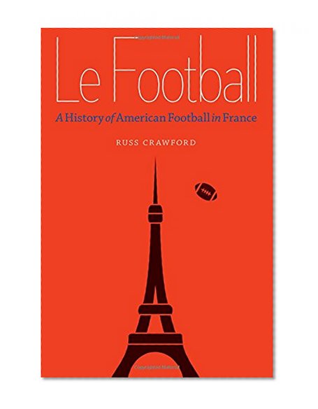 Book Cover Le Football: A History of American Football in France