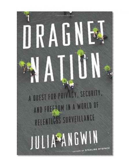 Book Cover Dragnet Nation: A Quest for Privacy, Security, and Freedom in a World of Relentless Surveillance