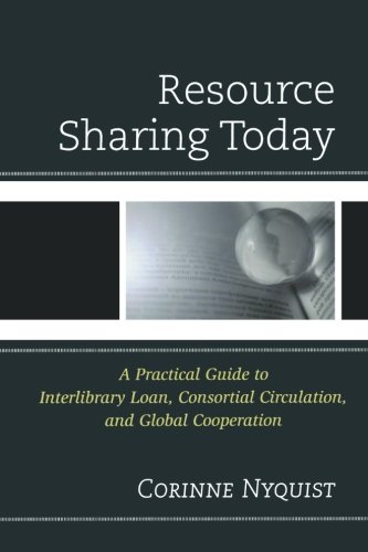 Book Cover Resource Sharing Today: A Practical Guide to Interlibrary Loan, Consortial Circulation, and Global Cooperation