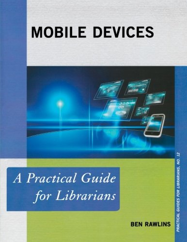 Book Cover Mobile Devices: A Practical Guide for Librarians (Practical Guides for Librarians)