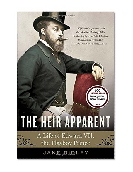 Book Cover The Heir Apparent: A Life of Edward VII, the Playboy Prince