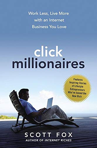 Book Cover Click Millionaires: Work Less, Live More with an Internet Business You Love