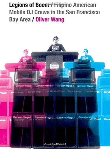 Book Cover Legions of Boom: Filipino American Mobile DJ Crews in the San Francisco Bay Area (Refiguring American Music)