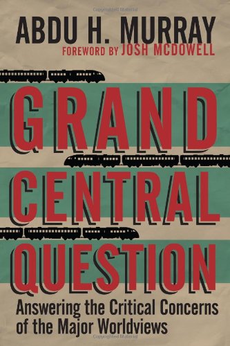 Book Cover Grand Central Question: Answering the Critical Concerns of the Major Worldviews