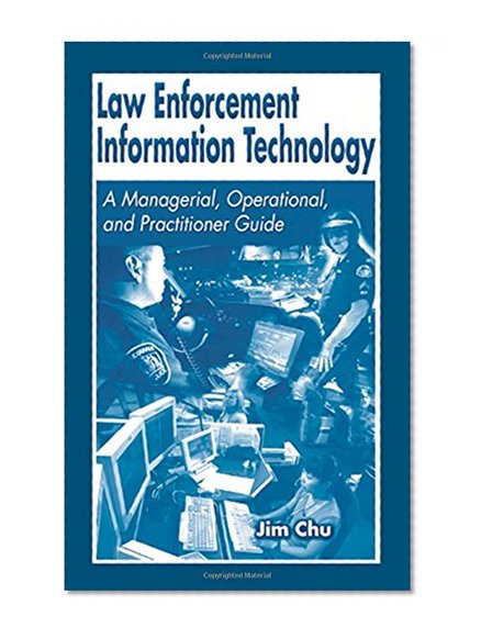Book Cover Law Enforcement Information Technology: A Managerial, Operational, and Practitioner Guide