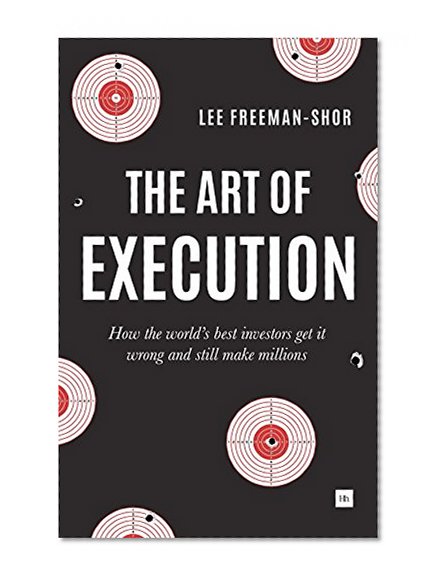 Book Cover The Art of Execution: How the world's best investors get it wrong and still make millions