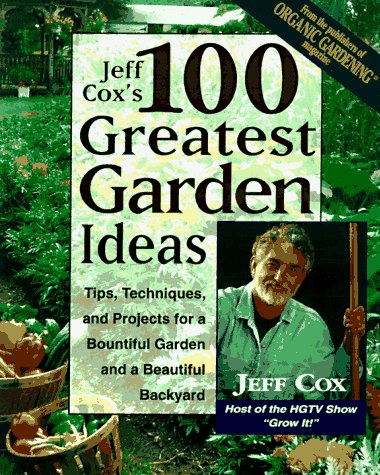 Book Cover Jeff Cox's 100 Greatest Garden Ideas: Tips, Techniques, and Projects for a Bountiful Garden and a Beautiful Backyard