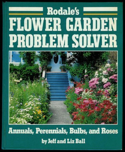 Book Cover Rodale's Flower Garden Problem Solver: Annuals, Perennials, Bulbs, and Roses