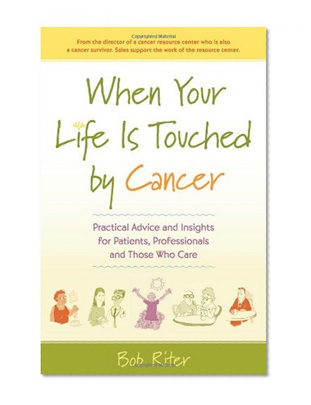 Book Cover When Your Life Is Touched by Cancer: Practical Advice and Insights for Patients, Professionals, and Those Who Care