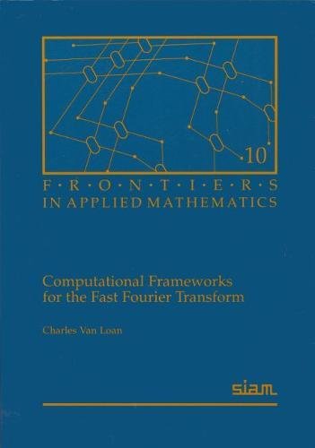 Book Cover Computational Frameworks for the Fast Fourier Transform (Frontiers in Applied Mathematics)