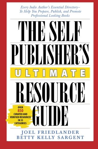 Book Cover The Self-Publisher's Ultimate Resource Guide: Every Indie Author's Essential Directory-To Help You Prepare, Publish, and Promote Professional Looking Books