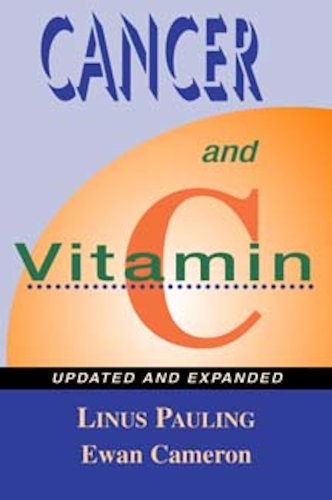 Book Cover Cancer and Vitamin C: A Discussion of the Nature, Causes, Prevention, and Treatment of Cancer With Special Reference to the Value of Vitamin C, Updated and Expanded