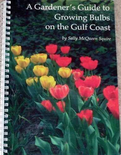 Book Cover A GARDENER'S GUIDE TO GROWING BULBS ON THE GULF COAST