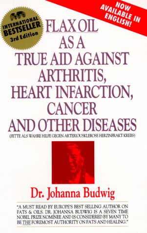 Book Cover Flax Oil as a True Aid Against Arthritis, Heart Infarction, Cancer and Other Diseases, 3rd Edition