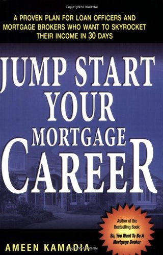 Book Cover Jump Start Your Mortgage Career: A Proven Plan For Loan Officers And Mortgage Brokers Who Want To Skyrocket Their Income in 30 Days