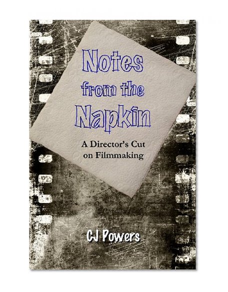 Book Cover Notes from the Napkin: A Director's Cut on Filmmaking