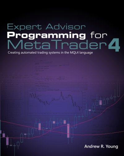 Book Cover Expert Advisor Programming for MetaTrader 4: Creating automated trading systems in the MQL4 language