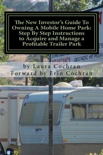 Book Cover The New Investor's Guide To Owning A Mobile Home Park: Why Mobile Home Park Ownership Is the Best Investment in This Economy and Step by Step Instructions How to Acquire and Manage a Profitable Park