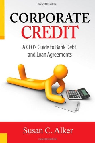 Book Cover Corporate Credit -- A CFO's Guide to Bank Debt and Loan Agreements