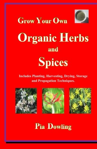 Book Cover Grow Your Own Organic Herbs and Spices: Includes Planting, Harvesting, Drying, Storage and Propagation Techniques.