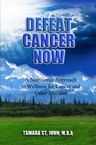 Book Cover Defeat Cancer Now: A Nutritional Approach to Wellness for Cancer and Other Diseases