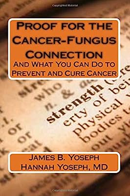 Book Cover Proof for the Cancer-Fungus Connection: And What You Can Do to Prevent and Cure Cancer