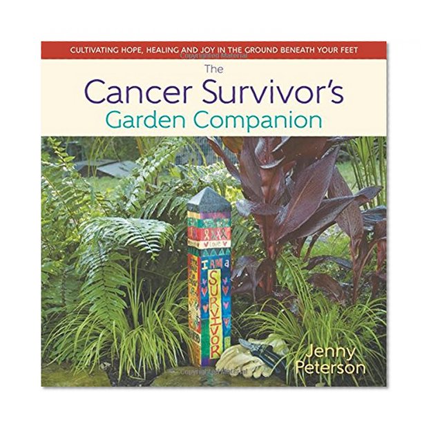 Book Cover The Cancer Survivor's Garden Companion: Cultivating Hope, Healing and Joy in the Ground Beneath Your Feet