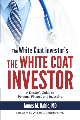 Book Cover The White Coat Investor: A Doctor's Guide To Personal Finance And Investing
