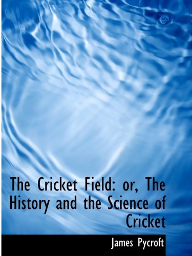 Book Cover The Cricket Field: or, The History and the Science of Cricket